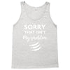Sorry That is Not My Problem Tank Top