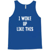 i woke up like this Tank Top