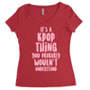 it's a kpop thing you probably wouldn't understand Women's Triblend Scoop T-shirt