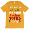 i just want to bake stuff and watch christmas movies all day T-Shirt
