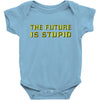 the future is stupid Baby Onesie