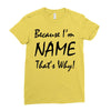 because i'm name that's why! Ladies Fitted T-Shirt