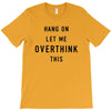 Hang On Let Me Overthink This T-Shirt