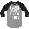 i want to eat all the things 3/4 Sleeve Shirt