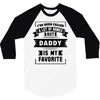 I've Been Called A Lot Of Names But Daddy Is My Favorite 3/4 Sleeve Shirt