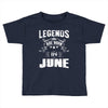 Legends Are Born In June Toddler T-shirt