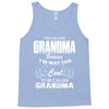 I&rsquo;m Called Grandma Because I&rsquo;m Way Too Cool To Be Called Grandma Tank Top