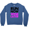 run now wine later Crewneck Sweatshirt
