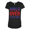 barca over everything!! Maternity Scoop Neck T-shirt