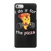 i do it for the pizza iPhone 7 Case