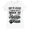 Don't Be Jealous I Know My Wife Is Smokin' Hot but She Can't Help It Ladies Fitted T-Shirt