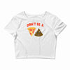 don't be a pizza of shit poop Crop Top
