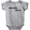 bround once Baby Bodysuit