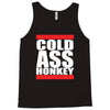 cold ass honkey Tank Top