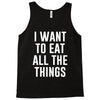i want to eat all the things Tank Top