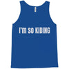 i'm so kiding Tank Top