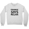 frankie says relax t shirt Crewneck Sweatshirt