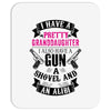 I Have A Pretty Granddaughter Gun A Shovel And An Alibi Mousepad