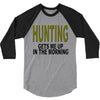 hunting gets me up 3/4 Sleeve Shirt