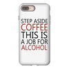 step aside coffee this is a job for alcohol iPhone 8 Plus