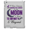i love someone with pancreatic cancer to the moon &amp; back to infınıty iPad 3 and 4 Case