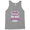 All Women Created Equal But The Best Born In March Tank Top