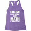 english is important but math is importanter Racerback Tank