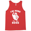 im here for the boos Tank Top