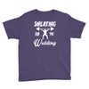 sweating for the wedding Youth Tee