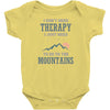 I Dont Need Therapy I Just Need To Go To The Mountains Infant Clothing