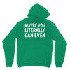 maybe you literally can even Hoodie