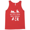 we can't have nice things Tank Top