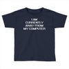 i am currently away from my cpu t shirt 3xl funny geek linux tee cool Toddler T-shirt