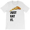 just eat it pizza lover T-Shirt