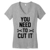you need to cut it Women's V-Neck T-Shirt