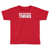 real men make twins Toddler T-shirt