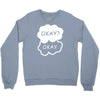 okay okay Crewneck Sweatshirt