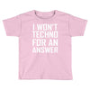 techno for an answer Toddler T-shirt