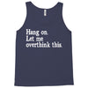 hang on let me overthink this Tank Top