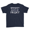 whiskey makes me frisky Youth Tee