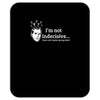 i'm not indecisive my mind Mousepad