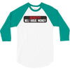 I HAVE MONEY 3/4 Sleeve Shirt