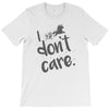 i don't care T-Shirt
