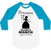 Princesses Are Born In March 3/4 Sleeve Shirt