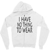i have no thing to wear Zipper Hoodie