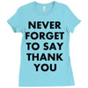 never forget to say thank you Ladies Fitted T-Shirt
