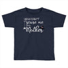 you can't scare me i'm a mother Toddler T-shirt