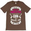 I Have A Pretty Daughter Gun A Shovel And An Alibi T-Shirt