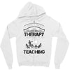 I Dont Need Therapy I Just Need Teaching Zipper Hoodie