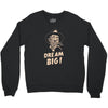dream big Crewneck Sweatshirt